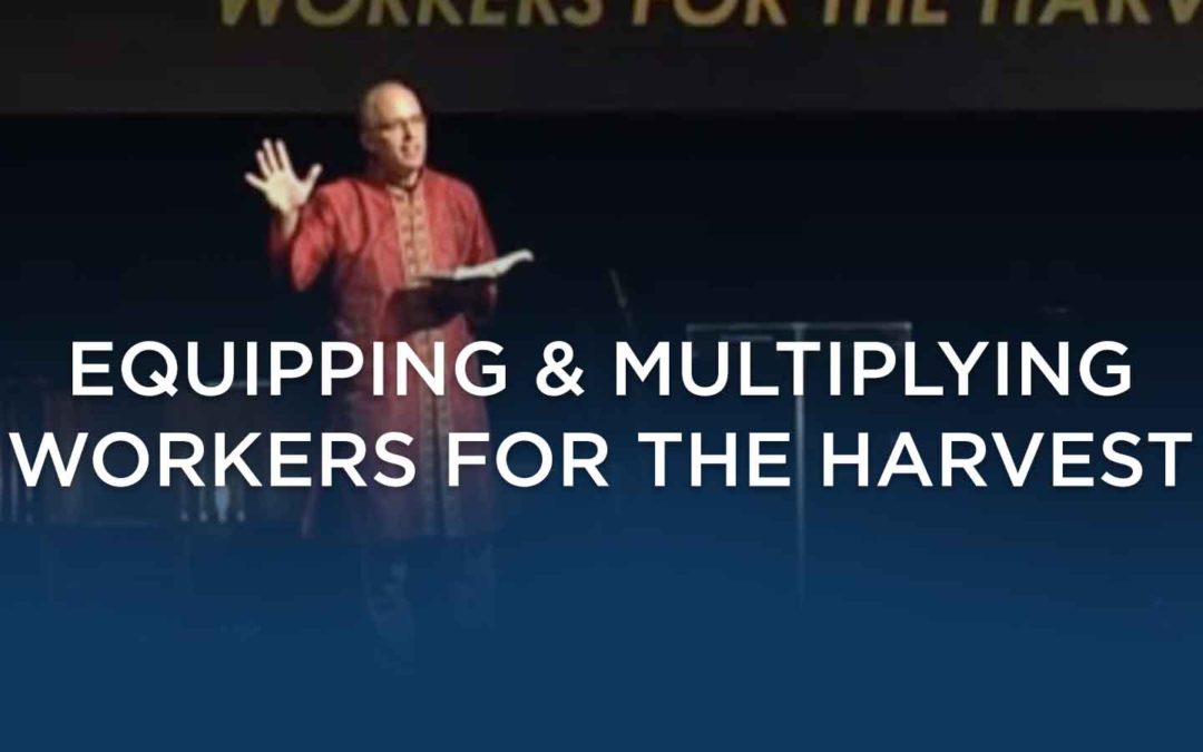 Equipping & Multiplying Workers For The Harvest