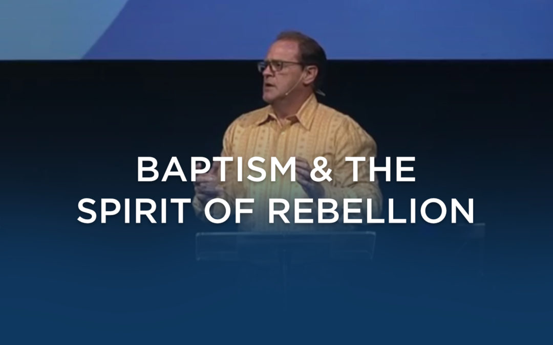 Baptism & The Spirit of Rebellion